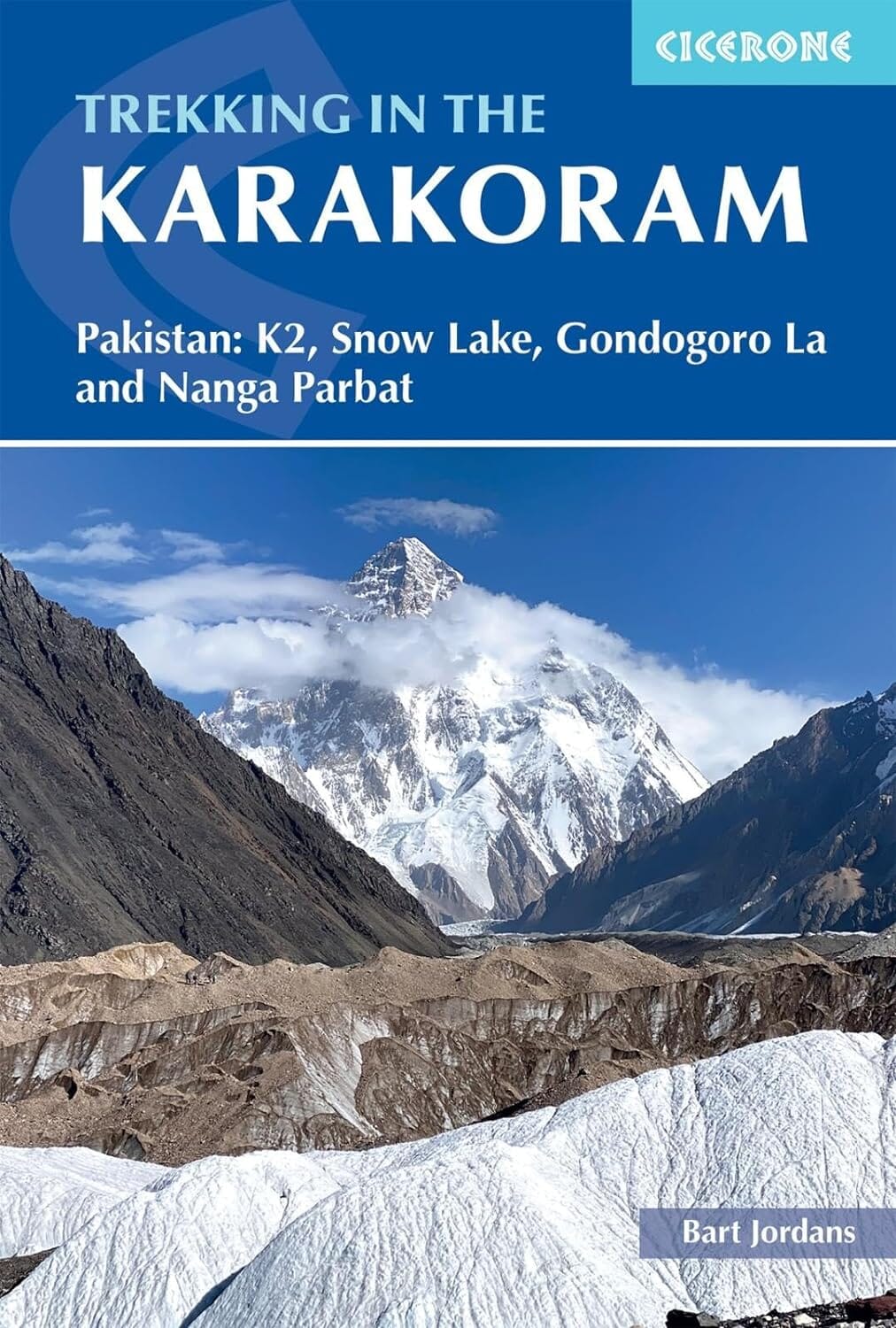 Guide de randonnées (en anglais) - Trekking in the Karakoram: Pakistan: K2, Snow Lake, Gondogoro La and Nanga Parbat | Cicerone guide de randonnée Cicerone 