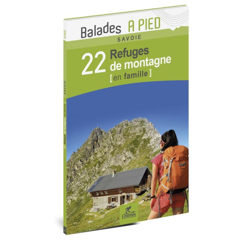 Guide de balades - Savoie : 22 refuges de montagne en famille | Chamina guide de randonnée Chamina 