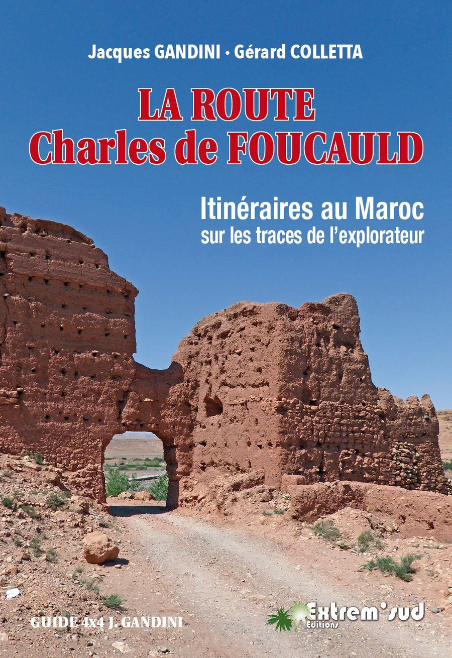Guide Gandini - Maroc : La route de Charles de Foucauld guide de voyage Extrem'Sud - Guides Gandini 