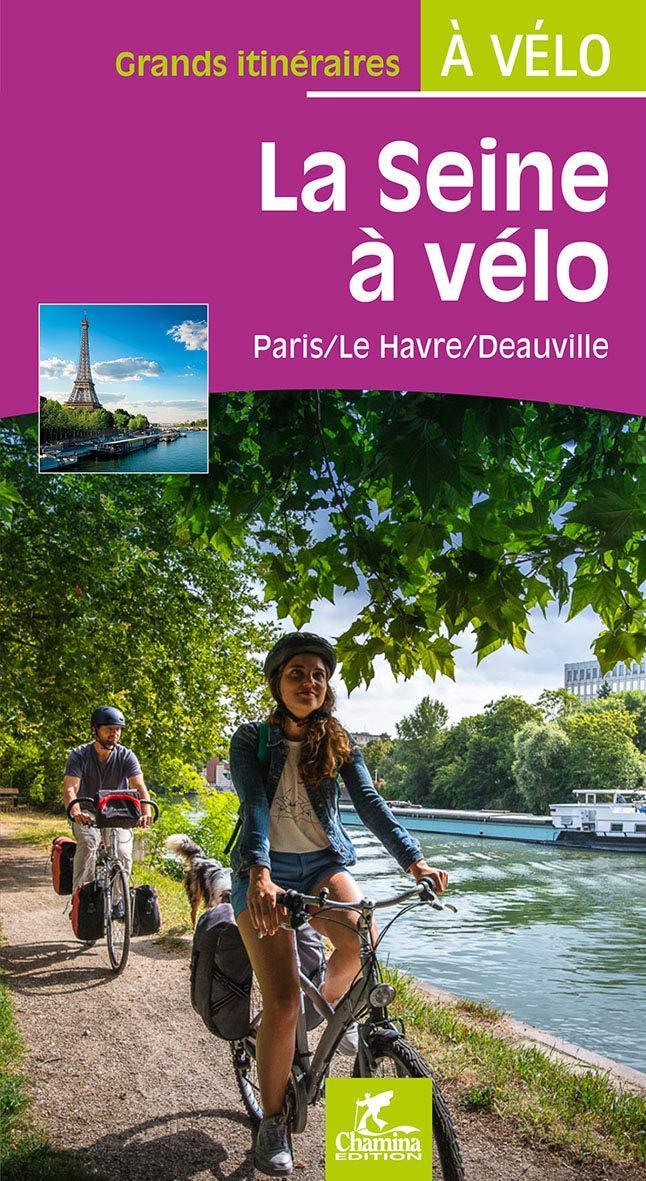 Guide vélo - La Seine à vélo : Paris/Le Havre/Deauville | Chamina guide vélo Chamina 